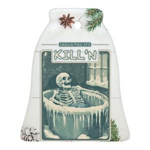 ChillN Till ItS KillN Cold Plunge Funny Ice Bath Ceramic Bell Ornament