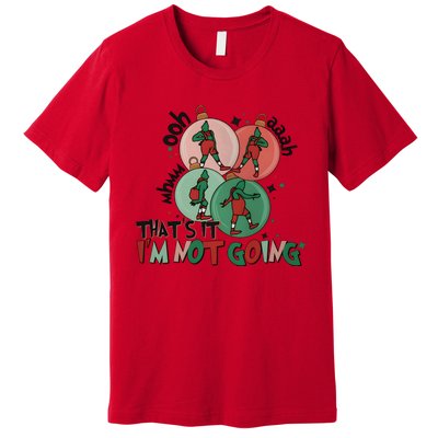 Christmas That Is It Im Not Going Premium T-Shirt