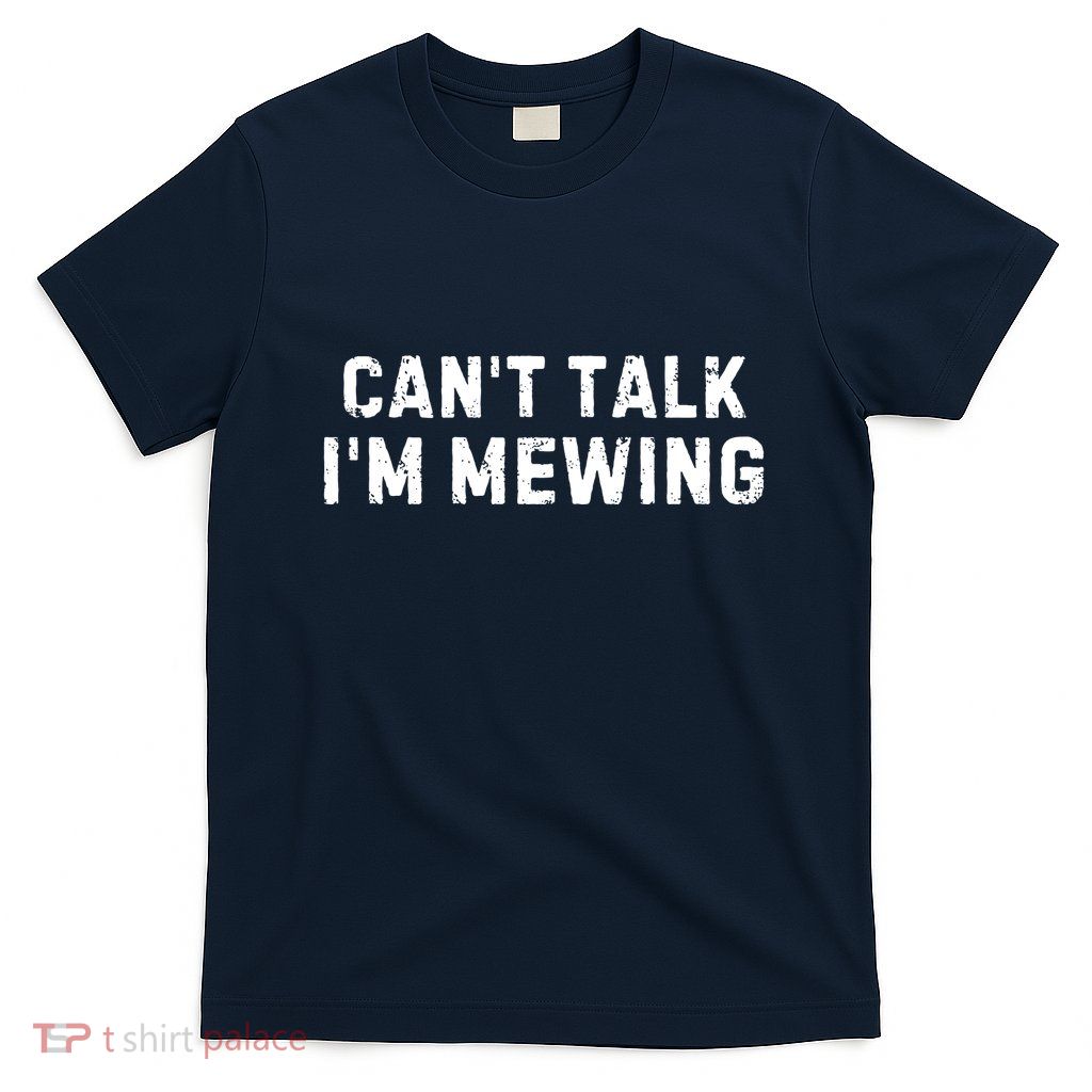 CanT Talk IM Mewing Funny T-Shirt