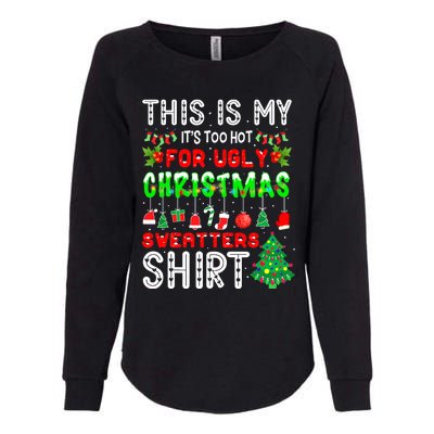 Christmas This Is My It's Too Hot For Ugly Xmas Sweaters Womens California Wash Sweatshirt