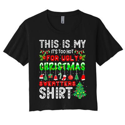 Christmas This Is My It's Too Hot For Ugly Xmas Sweaters Women's Crop Top Tee