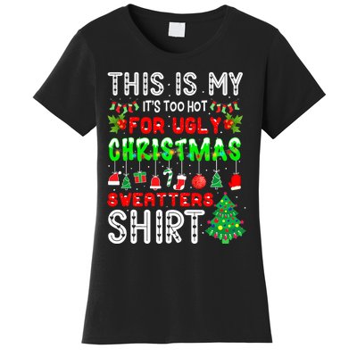 Christmas This Is My It's Too Hot For Ugly Xmas Sweaters Women's T-Shirt