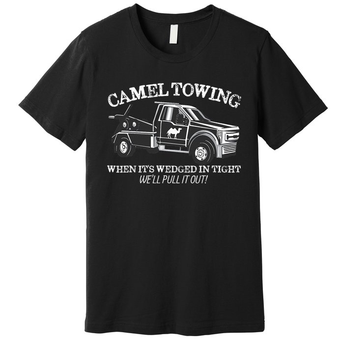 Camel Towing Inappropriate Humor Adult Humor Camel Towing Premium T-Shirt