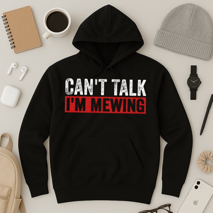 Can't Talk I'm Mewing Funny Quote Hoodie