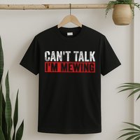 Can't Talk I'm Mewing Funny Quote T-Shirt