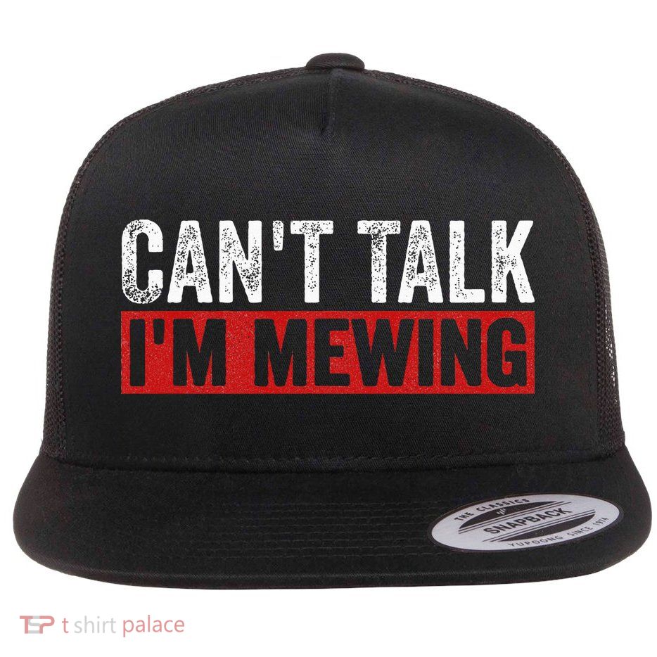 Can't Talk I'm Mewing Funny Quote Flatbill Hat