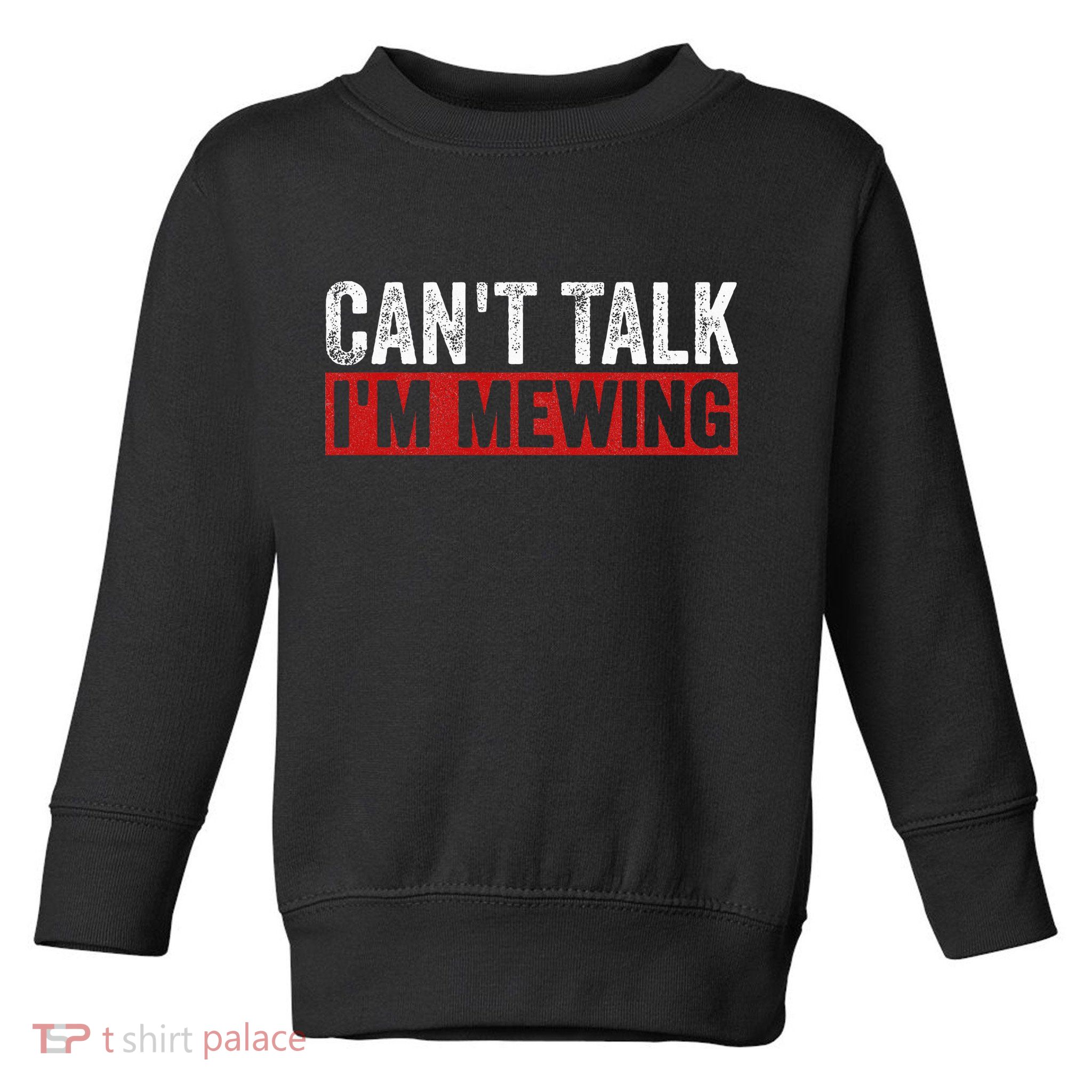 Can't Talk I'm Mewing Funny Quote Toddler Sweatshirt