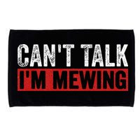 Can't Talk I'm Mewing Funny Quote Microfiber Hand Towel