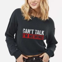 Can't Talk I'm Mewing Funny Quote Cropped Pullover Crew