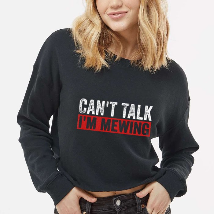 Can't Talk I'm Mewing Funny Quote Cropped Pullover Crew