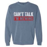 Can't Talk I'm Mewing Funny Quote Garment-Dyed Sweatshirt