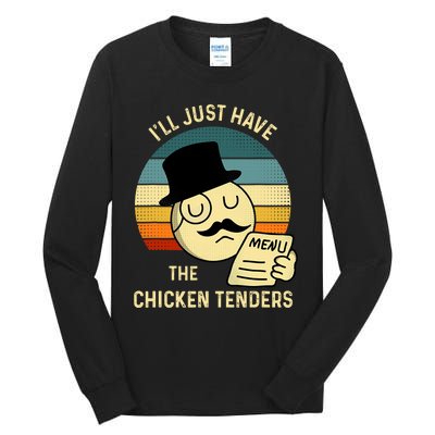 Chicken Tenders Ill Just Have The Chicken Tenders Funny Tall Long Sleeve T-Shirt