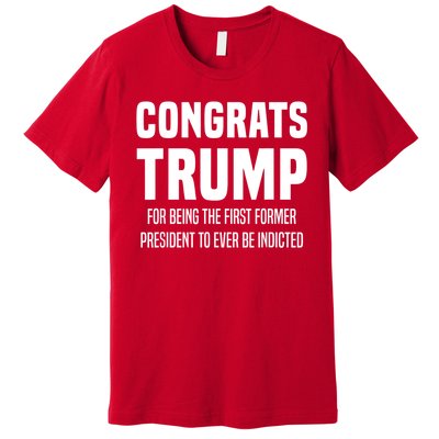 Congrats Trump Indicted Premium T-Shirt