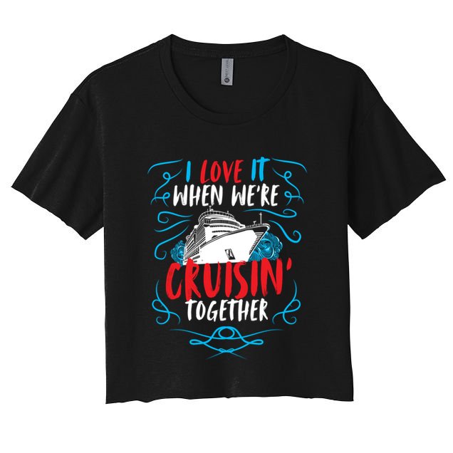 Cruisin Together I Cruise Ship Cruise Boat Cruise Gift Crop Top