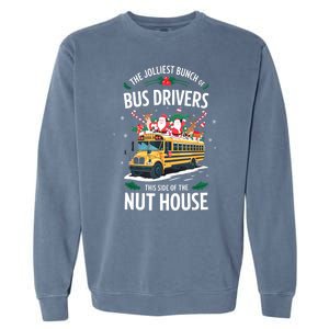 Christmas The Jolliest Bunch Of Bus Driver This Side Of The Nut House Gift Garment-Dyed Sweatshirt