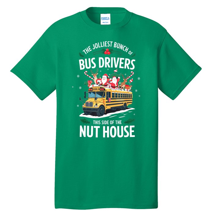 Christmas The Jolliest Bunch Of Bus Driver This Side Of The Nut House Gift Tall T-Shirt