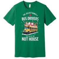 Christmas The Jolliest Bunch Of Bus Driver This Side Of The Nut House Gift Premium T-Shirt