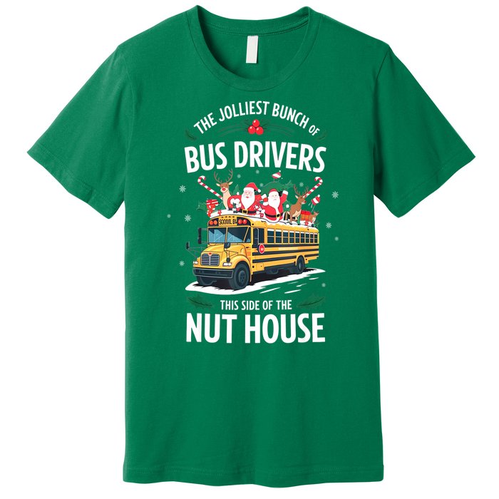 Christmas The Jolliest Bunch Of Bus Driver This Side Of The Nut House Gift Premium T-Shirt