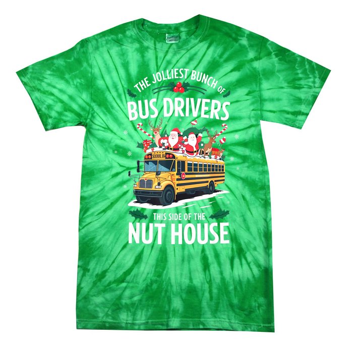 Christmas The Jolliest Bunch Of Bus Driver This Side Of The Nut House Gift Tie-Dye T-Shirt