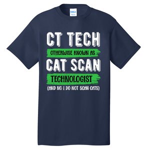 Ct Tech Known As Cat Scan Radiologic Technologist Tall T-Shirt