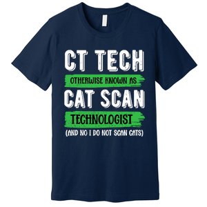 Ct Tech Known As Cat Scan Radiologic Technologist Premium T-Shirt