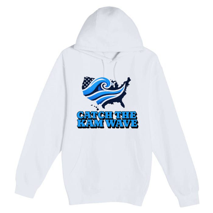 Catch The Kam Wave For Us President Election Vote Kamala Premium Pullover Hoodie