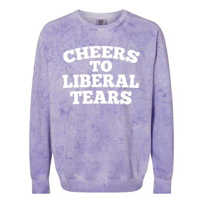 Cheers To Liberal Tears Pro Trump Conservative Republican Gift Colorblast Crewneck Sweatshirt