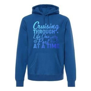 Cruising Through Life One Port At A Time Cruise Vacation Gift Premium Hoodie