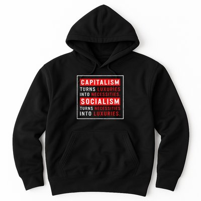 Capitalism Turns Luxuries Into Necessities Socialism Turns Necessities Into Luxuries Hoodie