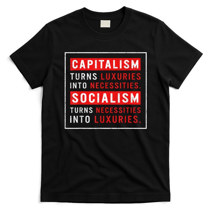 Capitalism Turns Luxuries Into Necessities Socialism Turns Necessities Into Luxuries T-Shirt