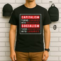 Capitalism Turns Luxuries Into Necessities Socialism Turns Necessities Into Luxuries T-Shirt