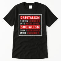 Capitalism Turns Luxuries Into Necessities Socialism Turns Necessities Into Luxuries Tall T-Shirt