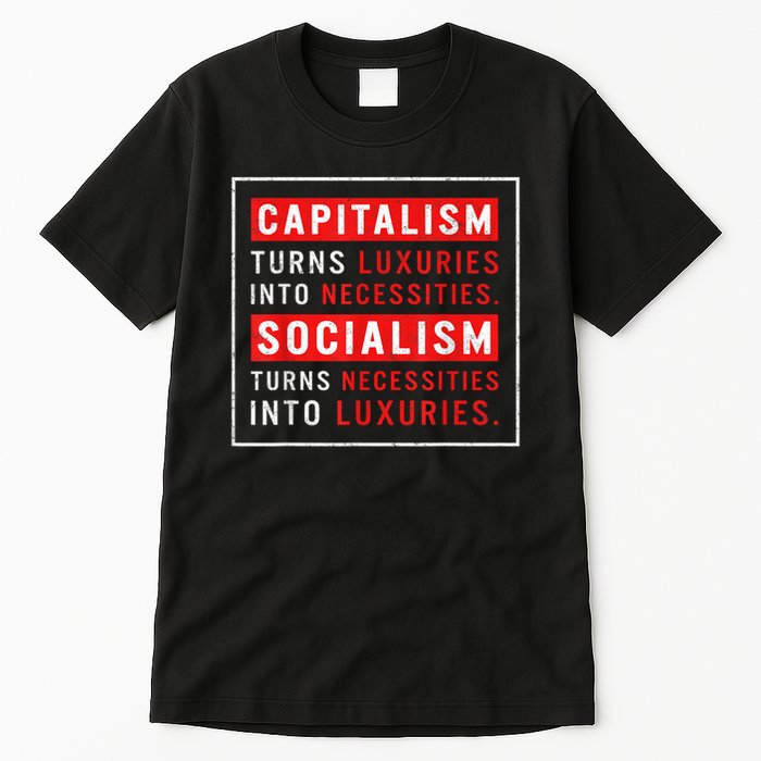 Capitalism Turns Luxuries Into Necessities Socialism Turns Necessities Into Luxuries Tall T-Shirt