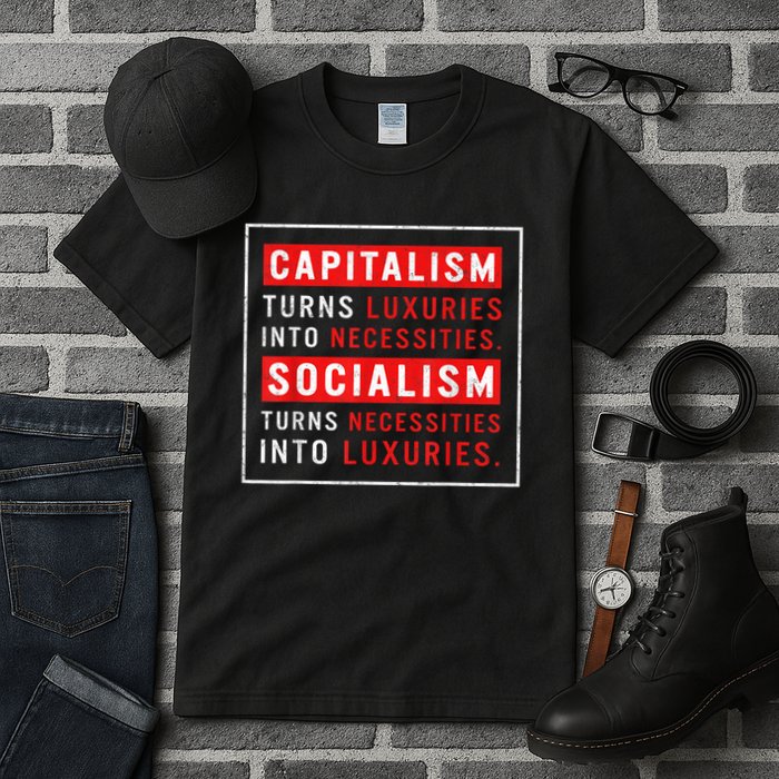 Capitalism Turns Luxuries Into Necessities Socialism Turns Necessities Into Luxuries Tall T-Shirt