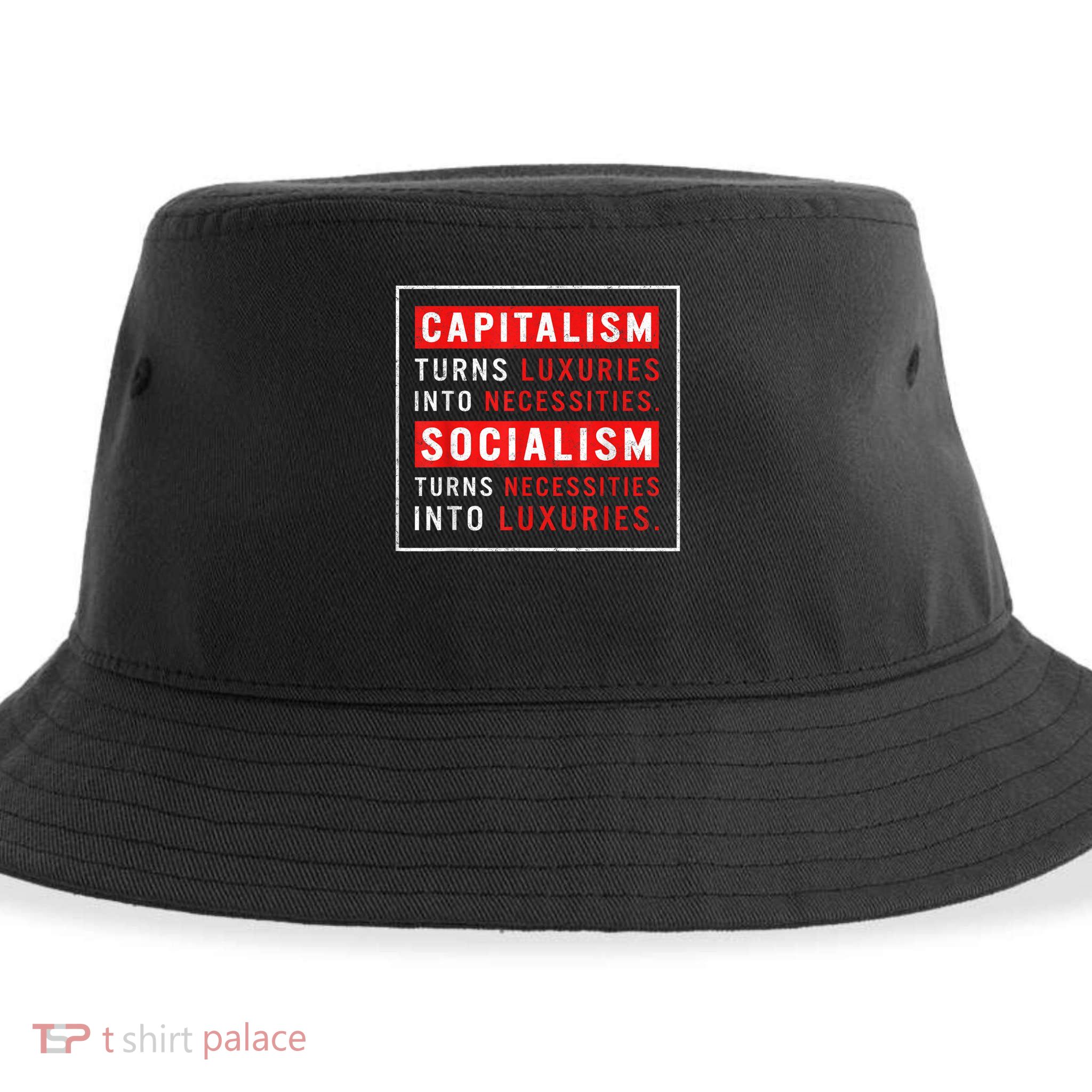 Capitalism Turns Luxuries Into Necessities Socialism Turns Necessities Into Luxuries Sustainable Bucket Hat