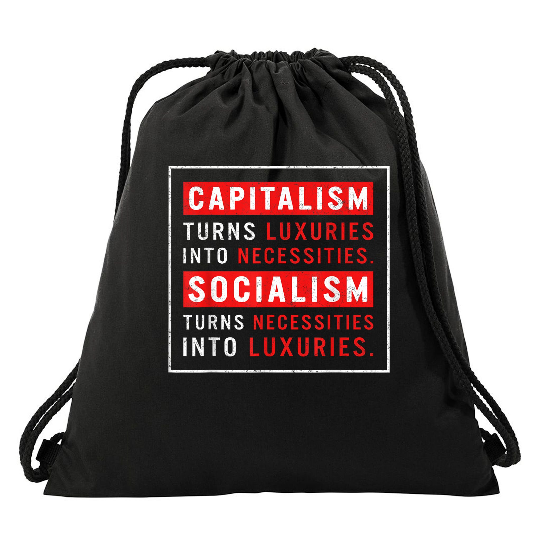 Capitalism Turns Luxuries Into Necessities Socialism Turns Necessities Into Luxuries Drawstring Bag