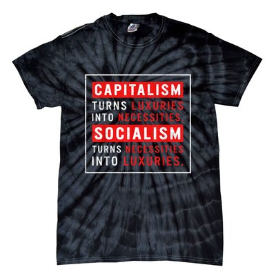 Capitalism Turns Luxuries Into Necessities Socialism Turns Necessities Into Luxuries Tie-Dye T-Shirt
