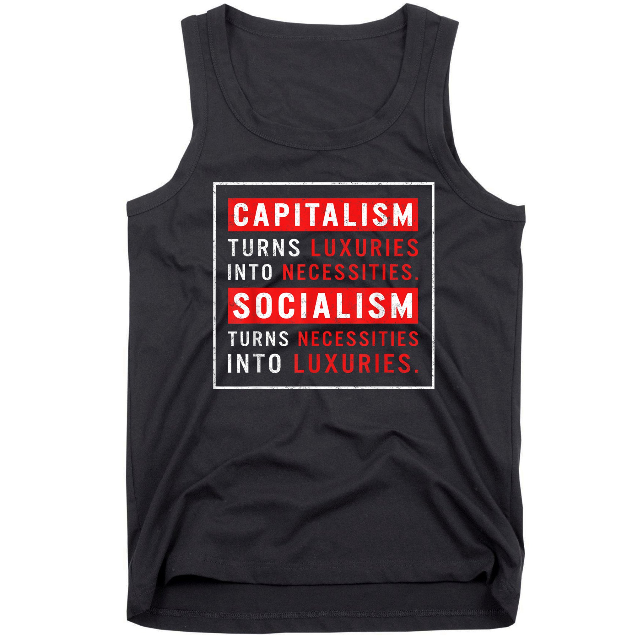 Capitalism Turns Luxuries Into Necessities Socialism Turns Necessities Into Luxuries Tank Top