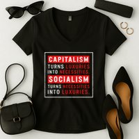 Capitalism Turns Luxuries Into Necessities Socialism Turns Necessities Into Luxuries Women's V-Neck T-Shirt