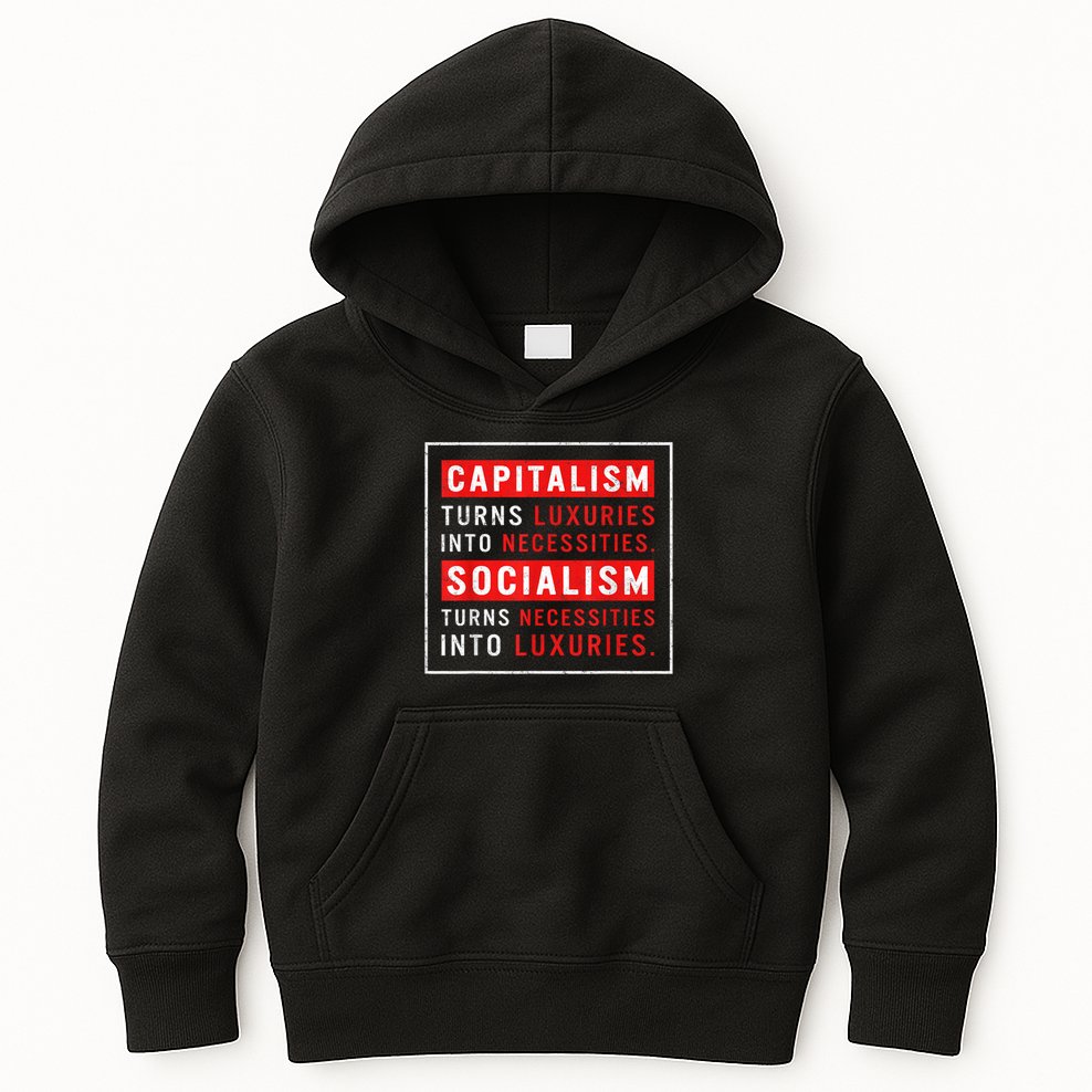 Capitalism Turns Luxuries Into Necessities Socialism Turns Necessities Into Luxuries Kids Hoodie