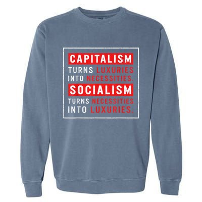 Capitalism Turns Luxuries Into Necessities Socialism Turns Necessities Into Luxuries Garment-Dyed Sweatshirt
