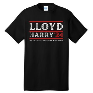 Comedy Tee Lloyd Harry 24 So Youre Saying Theres A Chancc Tall T-Shirt