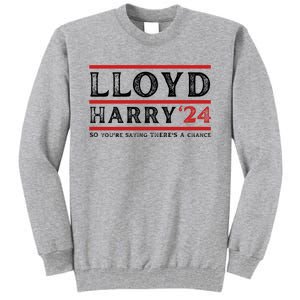 Comedy Tee Lloyd Harry 24 So Youre Saying Theres A Chancc Tall Sweatshirt