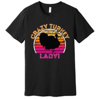 Crazy Turkey Lady Funny Retro Turkey Premium T-Shirt