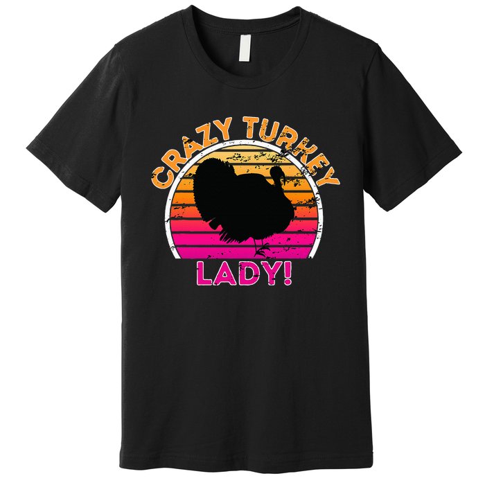 Crazy Turkey Lady Funny Retro Turkey Premium T-Shirt