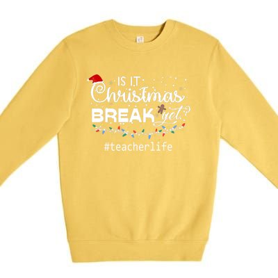 Christmas Teacher Life Is It Christmas Break Yet? Gift Premium Crewneck Sweatshirt