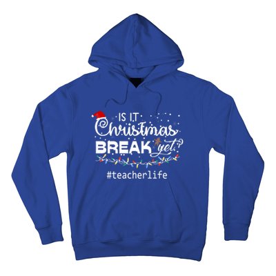 Christmas Teacher Life Is It Christmas Break Yet? Gift Hoodie