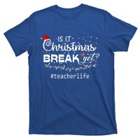 Christmas Teacher Life Is It Christmas Break Yet? Gift T-Shirt