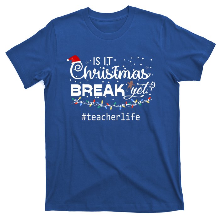 Christmas Teacher Life Is It Christmas Break Yet? Gift T-Shirt