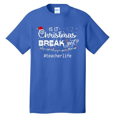 Christmas Teacher Life Is It Christmas Break Yet? Gift Tall T-Shirt